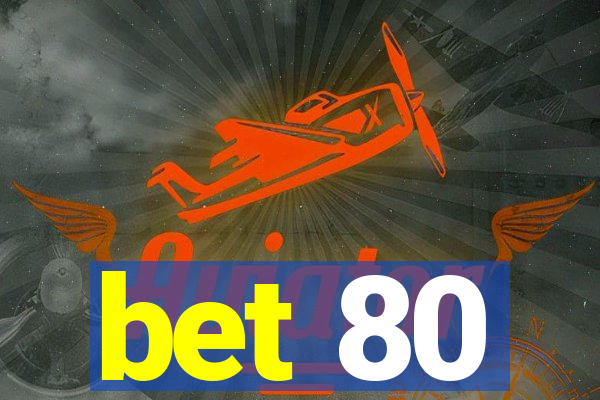 bet 80